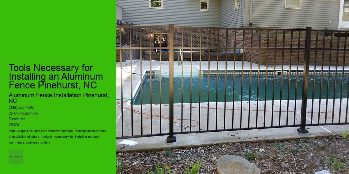 Tools Necessary for Installing an Aluminum Fence Pinehurst, NC