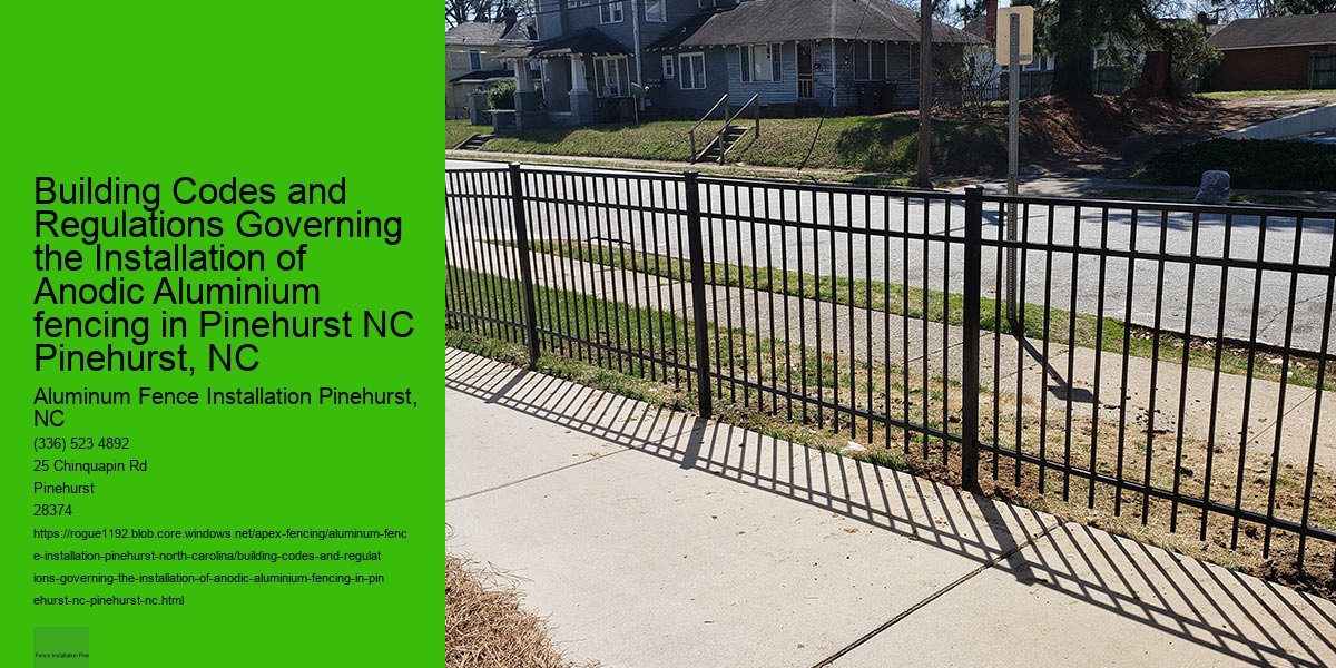 Building Codes and Regulations Governing the Installation of Anodic Aluminium fencing in Pinehurst NC Pinehurst, NC