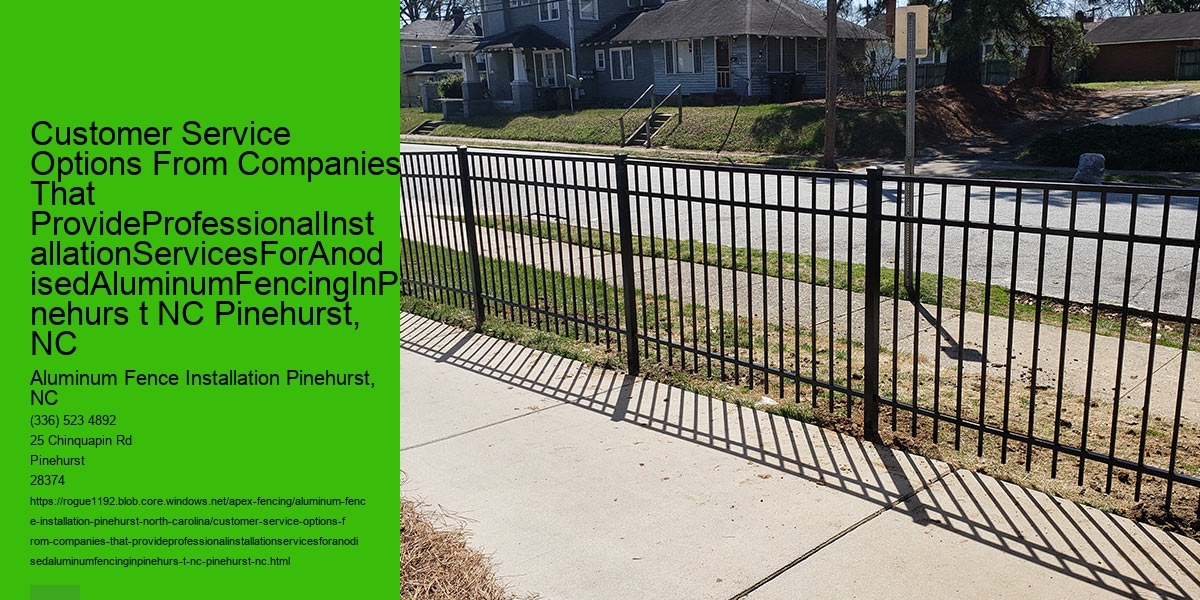 Customer Service Options From Companies That ProvideProfessionalInstallationServicesForAnodisedAluminumFencingInPinehurs t NC Pinehurst, NC