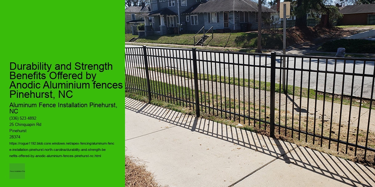 Durability and Strength Benefits Offered by Anodic Aluminium fences Pinehurst, NC