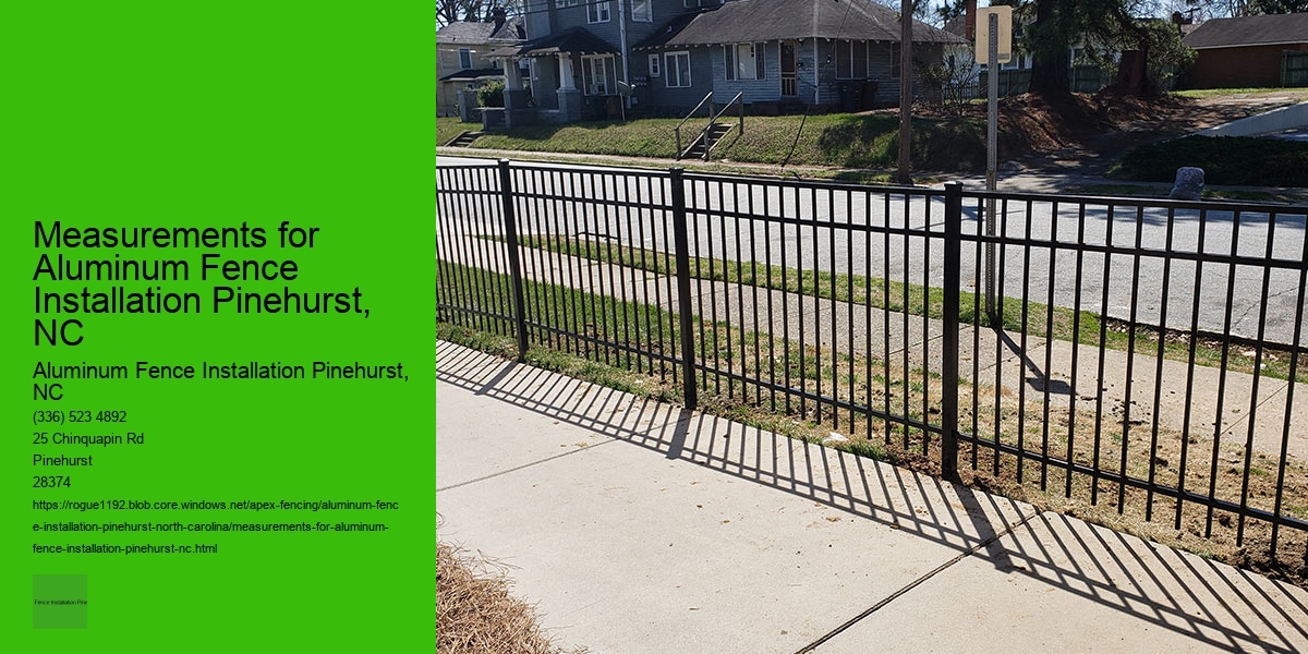 Measurements for Aluminum Fence Installation Pinehurst, NC