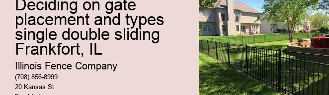 Deciding on gate placement and types single double sliding Frankfort, IL