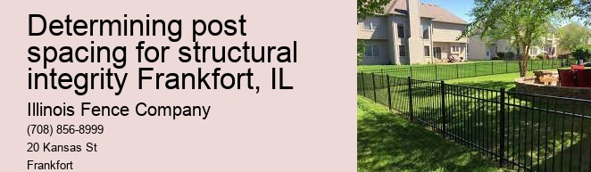 Determining post spacing for structural integrity Frankfort, IL