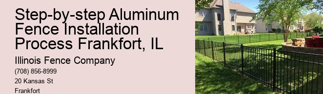 Step-by-step Aluminum Fence Installation Process Frankfort, IL