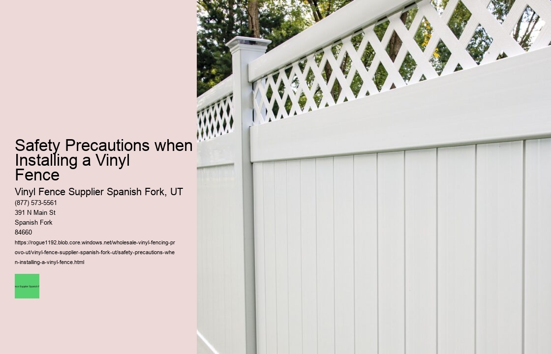 Safety Precautions when Installing a Vinyl Fence